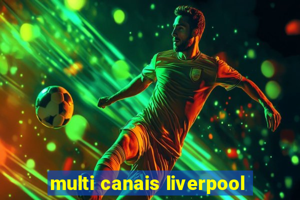 multi canais liverpool